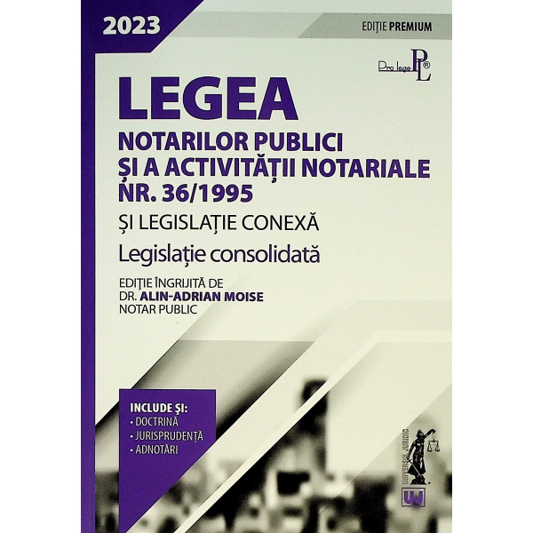 Legea notarilor publici si a activitatii notariale nr. 36/1995 simlegislatie conexa. legislatie consolidata