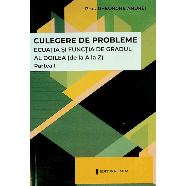 Ecuatia si functia de gradul al doilea (de la A la Z), partea I - Culegere de probleme