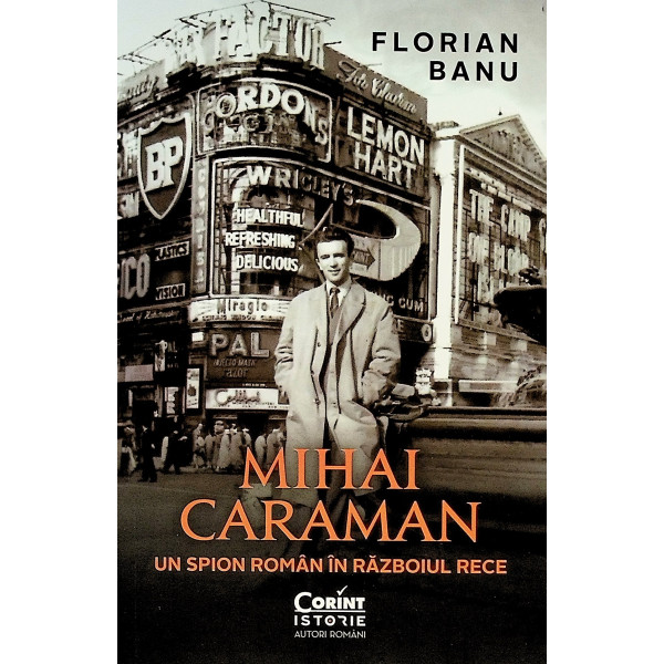 Mihai Caraman. Un spion roman in Razboiul Rece