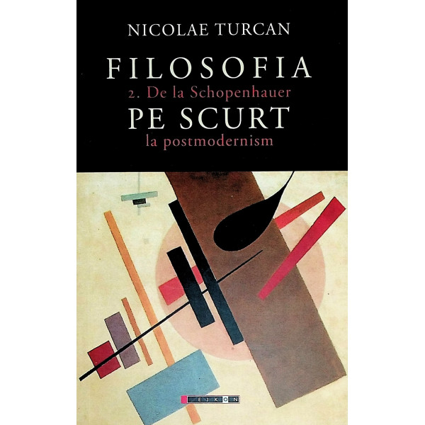 Filosofia pe scurt, vol. II - De laSchopenhauer la postmodernism