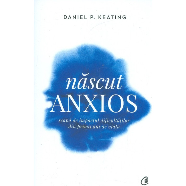 Nascut anxios. Scapa de impactul dificultatilor din primii ani de viata