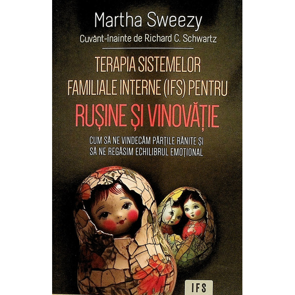 Terapia sistemelor familiale interne (IFS) pentru rusine si vinovatie. Cum sa ne vindecam partile ranite si sa ne regasim echili