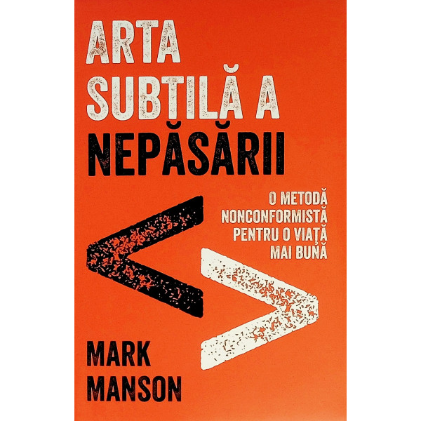 Arta subtila a nepasarii. O metoda nonconformista pentru o viata mai buna