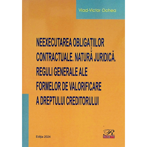 Neexecturea obligatiilor contractuale. Natura juridica. Reguli generale ale formelor de valorificare a dreptului creditorului