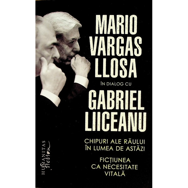 Chipuri ale raului in lumea de astazi. Fictiunea ca necesitate vitala. Mario Vargas Llosa in dialog cu Gabriel Liiceanu