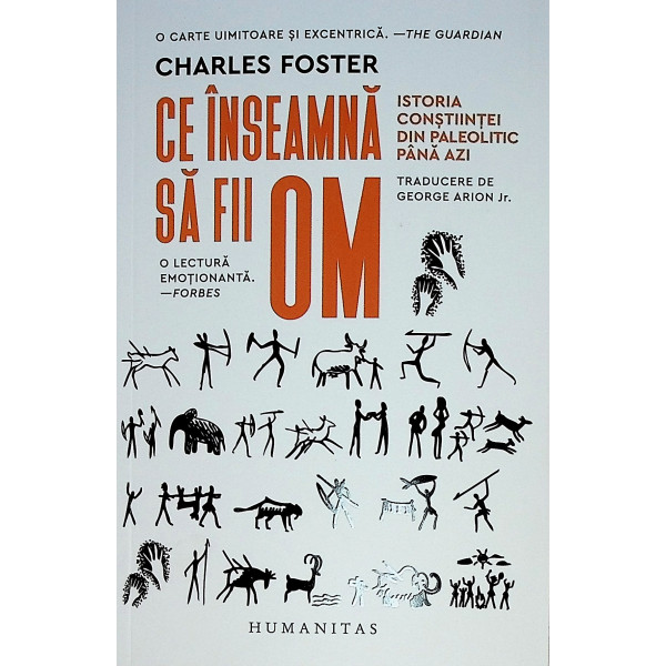 Ce inseamna sa fii om. Istoria constiintei din paleolitic pana azi