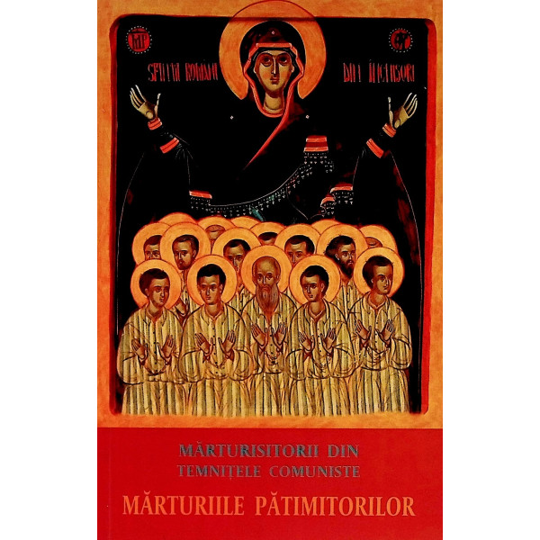 Marturisitorii din temnitele comuniste. Marturiile patimitorilor