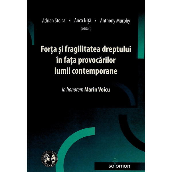 Forta si fragilitatea dreptului in fata provocarilor lumii contemporane. In honorem Marin Voicu