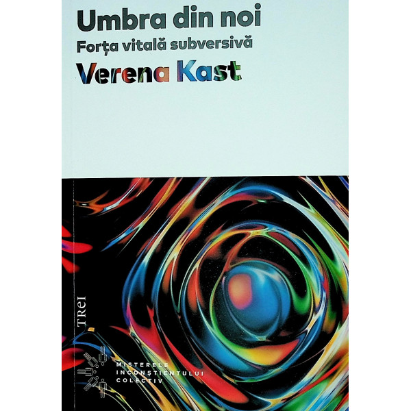 Umbra din noi. Forta vitala subversiva