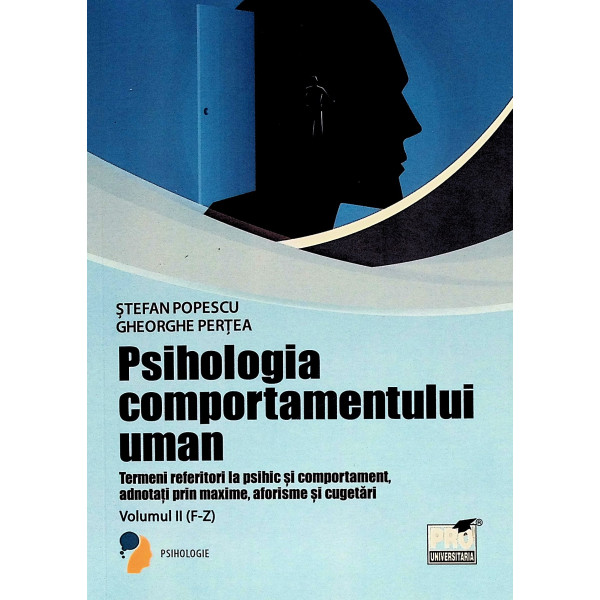 Psihologia comportamentului uman, vol. II (F-Z) - Termeni referitori la psihic si comportament, adnotati prin maxime, aforisme s