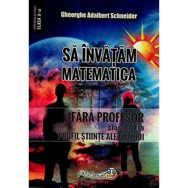 Sa invatam matematica fara profesor, clasa a X-a - Profil stiinte ale naturii