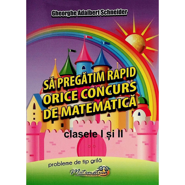 Sa pregatim rapid orice concurs de matematica, clasele I si II. Probleme de tip grila