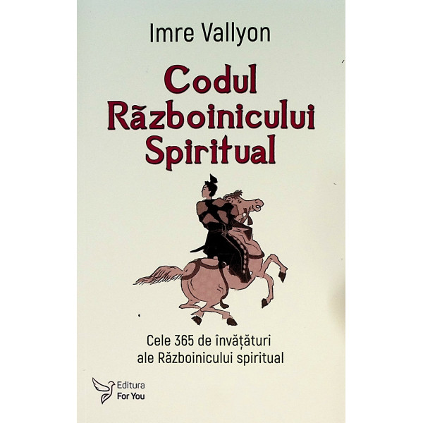 Codul Razboinicului spiritual. Cele 365 de invataturi ale razboinicului spiritual