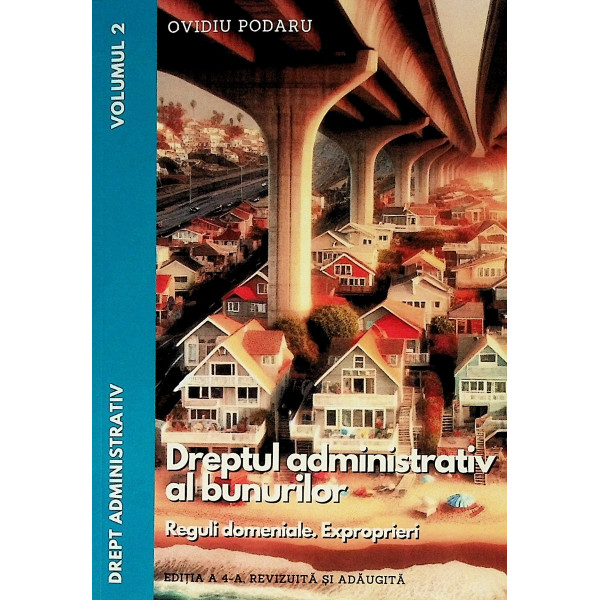 Drept administrativ, vol. II- Dreptul administrativ al bunurilor. Reguli domeniale. Exproprieri