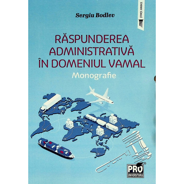 Raspunderea administrativa in domeniul vamal. Monografie