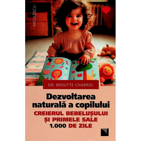 Dezvoltarea naturala a copilului. Creierul bebelusului si primele sale 1.000 de zile