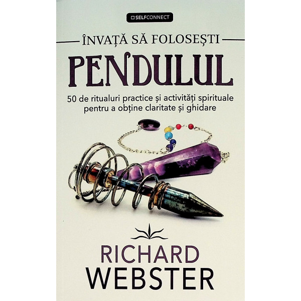 Invata sa folosesti pendulul. 50 de ritualuri practice si activitati spirituale pentru a obtine claritate si ghidare
