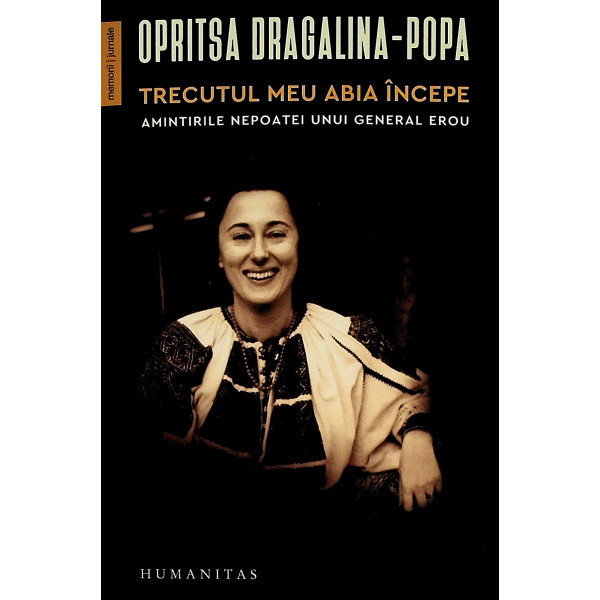 Trecutul meu abia incepe. amintirile nepoatei unui general erou