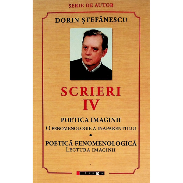Scrieri, vol. IV- Poetica imaginii. O fenomenologie a inaparentului. Poetica fenomenologica. Lectura imaginii
