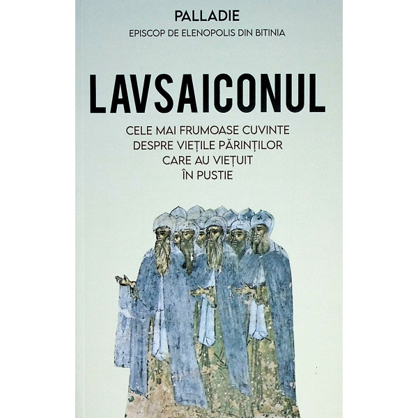 Lavsaiconul. Cele mai frumoase cuvinte despre vietile parintilor care au vietuit in pustie