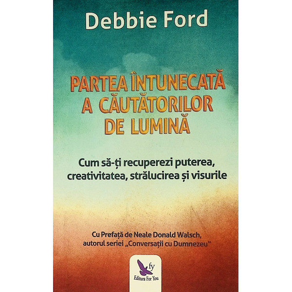 Partea intunecata a cautatorilor de lumina. Cum sa-ti recuperezi puterea, creativitatea, stralucirea si visurile