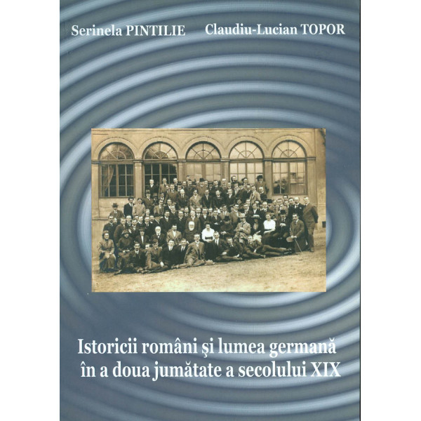 Istoricii romani si lumea germana in a doua jumatate a secolului XIX