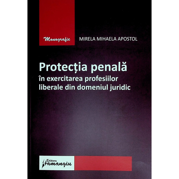 Protectia penala in exercitarea profesiilor liberale din domeniul juridic
