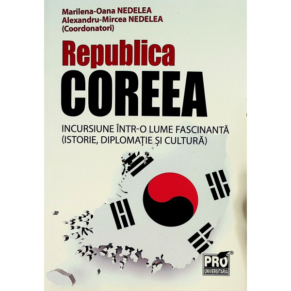 Republica Coreea. Incursiune intr-o lume fascinanta (istorie, diplomatie si cultura)