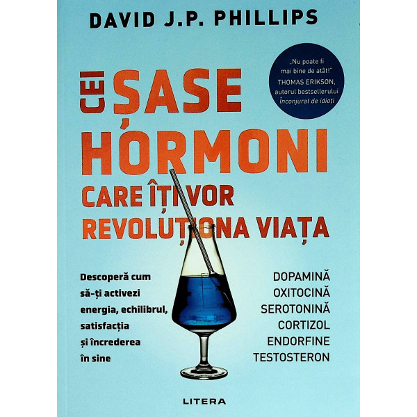 Cei sase hormoni care iti vor revolutiona viata. Descopera cum sa-ti activezi energia, chilibrul, satisfactia si increderea in s