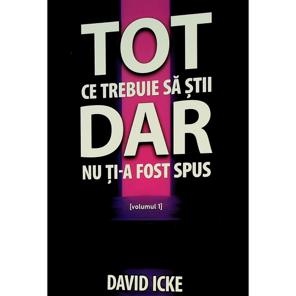 Tot ce trebuie sa stii dar nu ti-a fost spus, vol. I