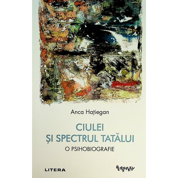 Ciulei si spectrul tatalui. O psihobiografie