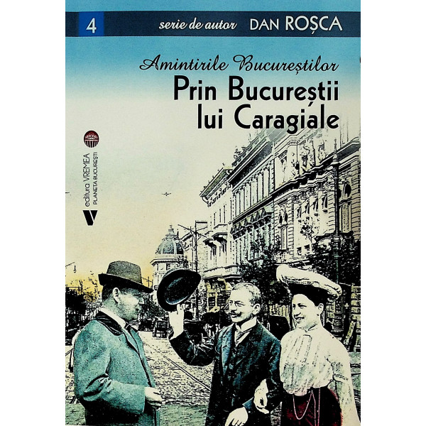 Amintirile Bucurestilor 4 - Prin Bucurestii lui caragiale