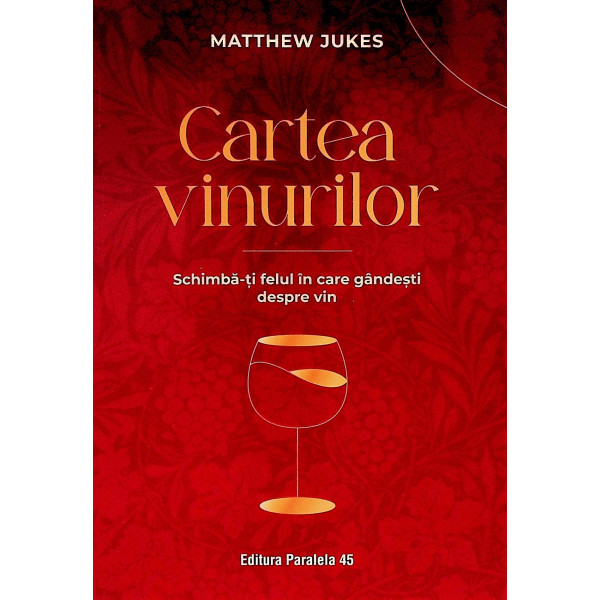 Cartea vinurilor. Schimba-ti felul in care gandesti despre vin
