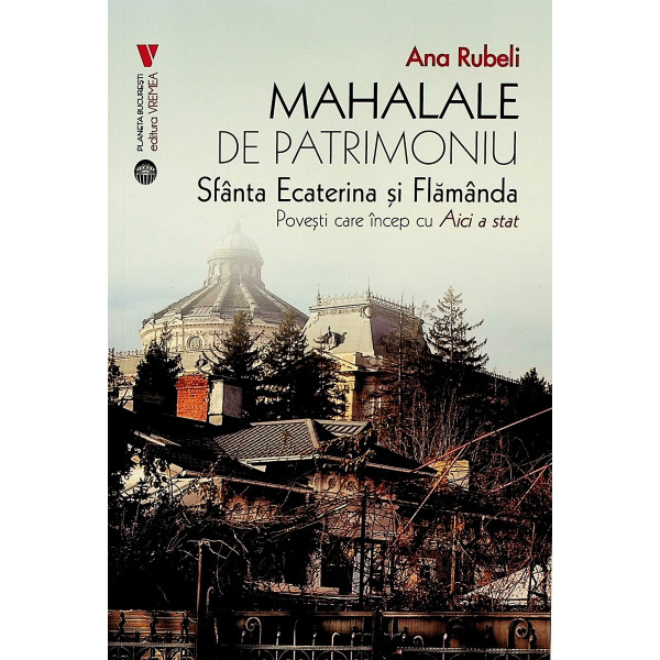 Mahalalele de patrimoniu. Sfanta Ecaterina si Flamanda. Povesti care incep cu Aici a stat