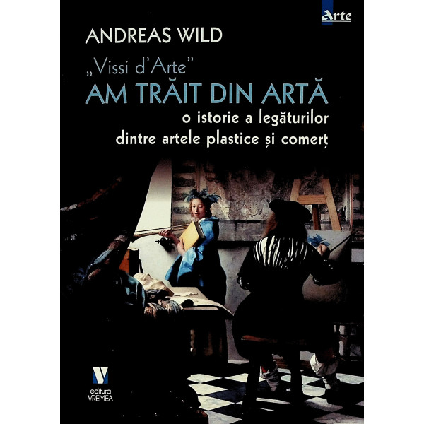 Vissi dArte - Am trait din arta. O istorie a legaturilor dintre artele plastice si comert