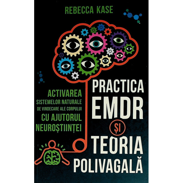 Practica EMDR si teoria polivagala. Activarea sistemelor naturale de vindecare ale corpului cu ajutorul neurostiintei