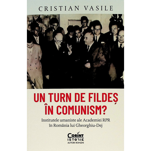 Un turn de fildes in comunism? Institutele umaniste ale Academiei RPR in Romania lui Gheorghiu-Dej