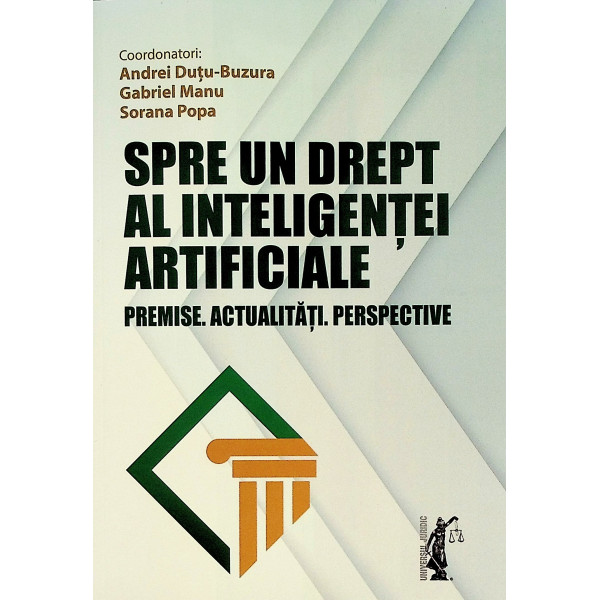 Spre un drept al inteligentei artificiale. Premise. Actualitati. Perspective