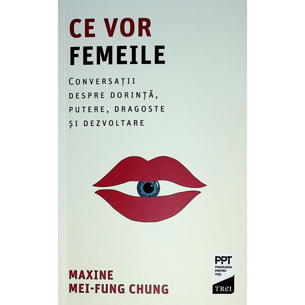 Ce vor femeile. Conversatii despre dorinta, putere, dragoste si dezvoltare