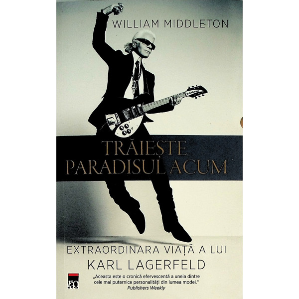 Traieste paradisul acum. Extraordinara viata a lui Karl Lagerfeld