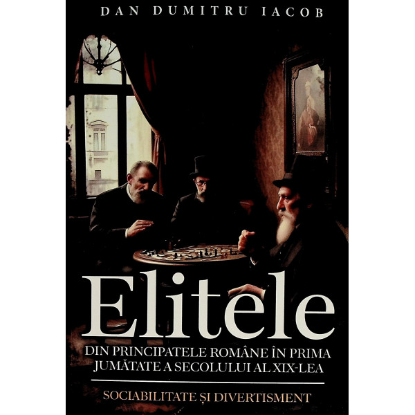 Elitele din Principatele Romane in prima jumatate a secolului al XIX-lea. Sociabilitate si divertisment