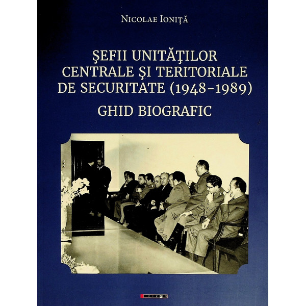 Sefii unitatilor centrale si teritoriale de securitate (1948-1989). Ghid biografic