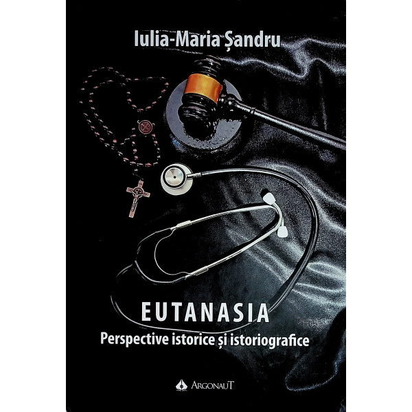 Eutanasia. Perspective istorice si istoriografice