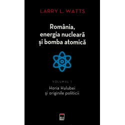 Romania, energia nucleara si bomba atomica, vol. I - Horia Hulubei si originile politicii