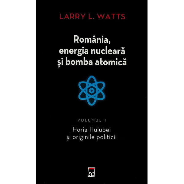 Romania, energia nucleara si bomba atomica, vol. I - Horia Hulubei si originile politicii