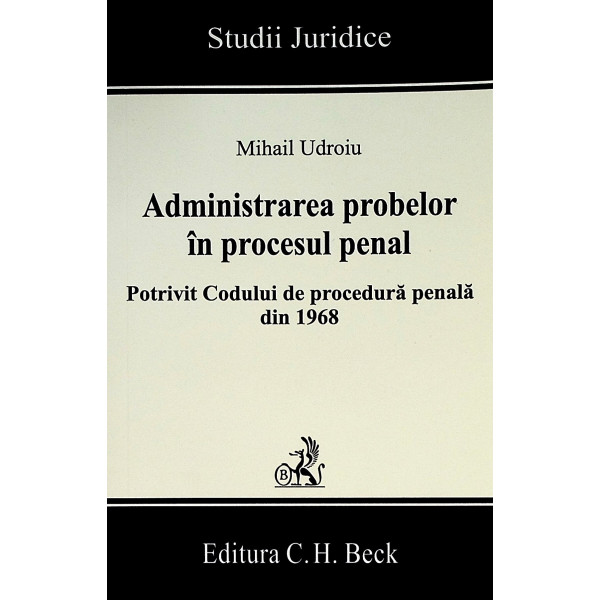 Administrarea probelor in procesul penal. Potrivit Codului de procedura penala din 1968