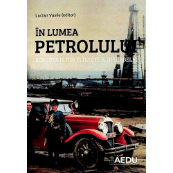 In lumea petrolului. Reportaje din Ploiestul interbelic