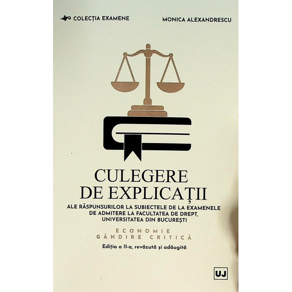 Culegere de explicatii ale raspunsurilor la subiectele de la examenele de admiterela Facultatea de drept, Universitatea din Bucu
