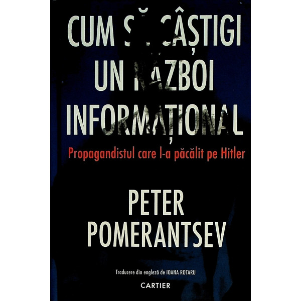 Cum sa castigi un razboi informational. Propagandistul care l-a pacalit pe Hitler