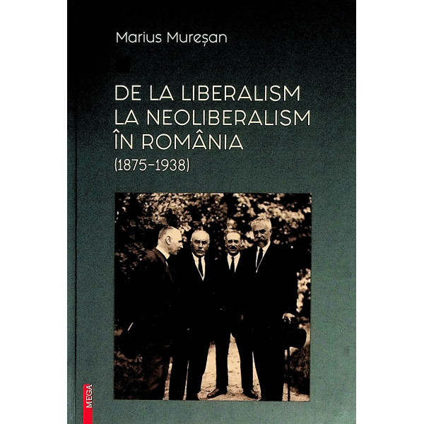 De la liberalism la neoliberalism in Romania (1875-1938)